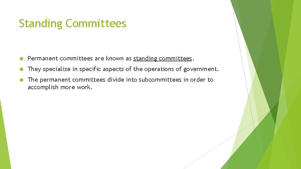 Standing Committees Permanent committees are known as standing committees. They specialize in specific aspects