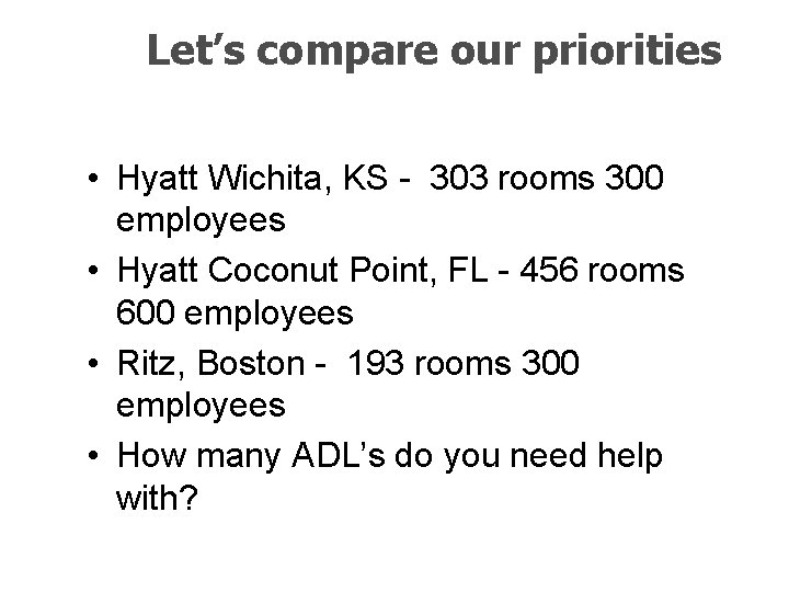 Let’s compare our priorities • Hyatt Wichita, KS - 303 rooms 300 employees •