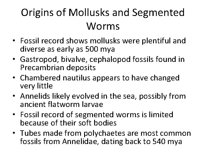 Origins of Mollusks and Segmented Worms • Fossil record shows mollusks were plentiful and