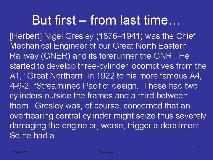 But first – from last time… [Herbert] Nigel Gresley (1876– 1941) was the Chief