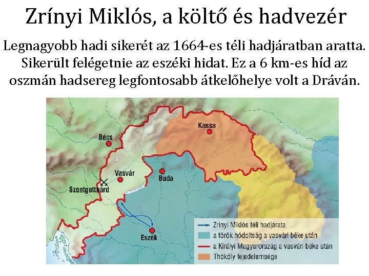 Zrínyi Miklós, a költő és hadvezér Legnagyobb hadi sikerét az 1664 -es téli hadjáratban