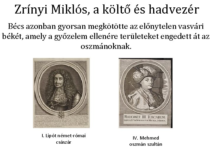 Zrínyi Miklós, a költő és hadvezér Bécs azonban gyorsan megkötötte az előnytelen vasvári békét,