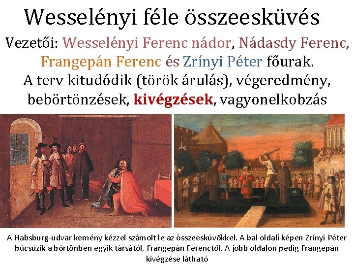 Wesselényi féle összeesküvés Vezetői: Wesselényi Ferenc nádor, Nádasdy Ferenc, Frangepán Ferenc és Zrínyi Péter