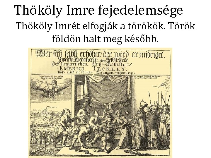 Thököly Imre fejedelemsége Thököly Imrét elfogják a törökök. Török földön halt meg később. 
