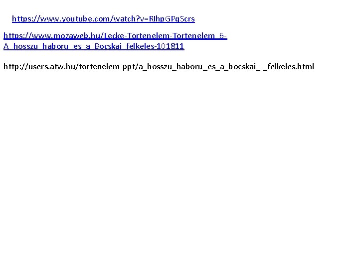 https: //www. youtube. com/watch? v=RIhp. GPq. Scrs https: //www. mozaweb. hu/Lecke-Tortenelem_6 A_hosszu_haboru_es_a_Bocskai_felkeles-101811 http: //users.