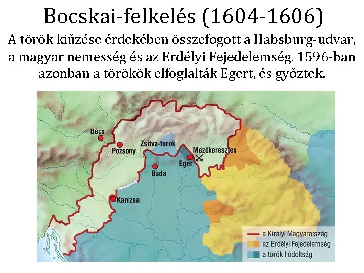 Bocskai-felkelés (1604 -1606) A török kiűzése érdekében összefogott a Habsburg-udvar, a magyar nemesség és