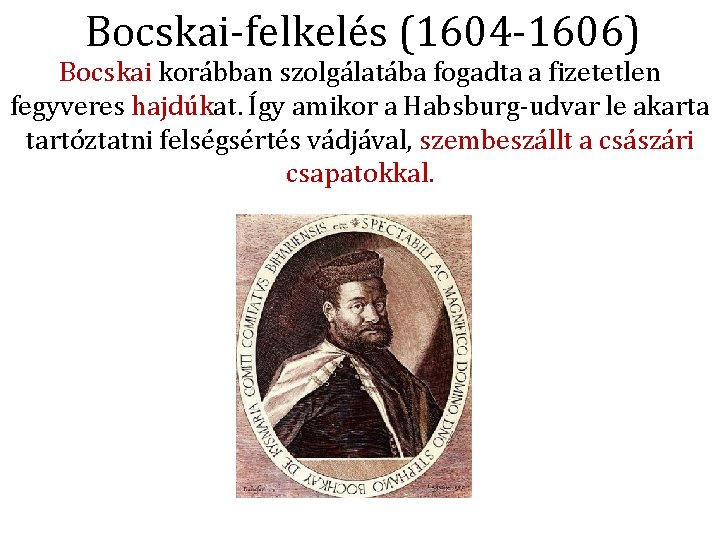 Bocskai-felkelés (1604 -1606) Bocskai korábban szolgálatába fogadta a fizetetlen fegyveres hajdúkat. Így amikor a