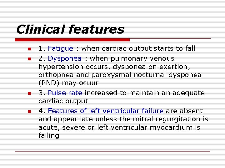 Clinical features n n 1. Fatigue : when cardiac output starts to fall 2.