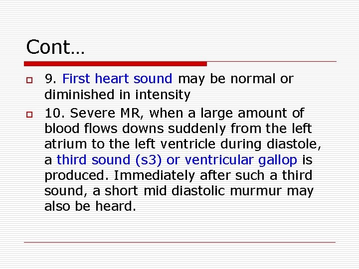 Cont… o o 9. First heart sound may be normal or diminished in intensity