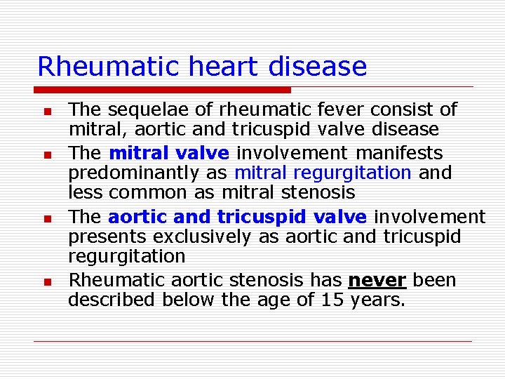 Rheumatic heart disease n n The sequelae of rheumatic fever consist of mitral, aortic