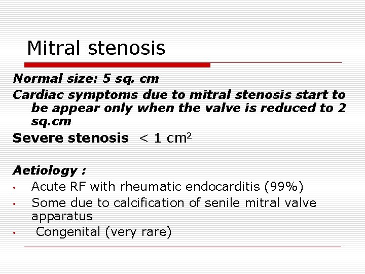 Mitral stenosis Normal size: 5 sq. cm Cardiac symptoms due to mitral stenosis start