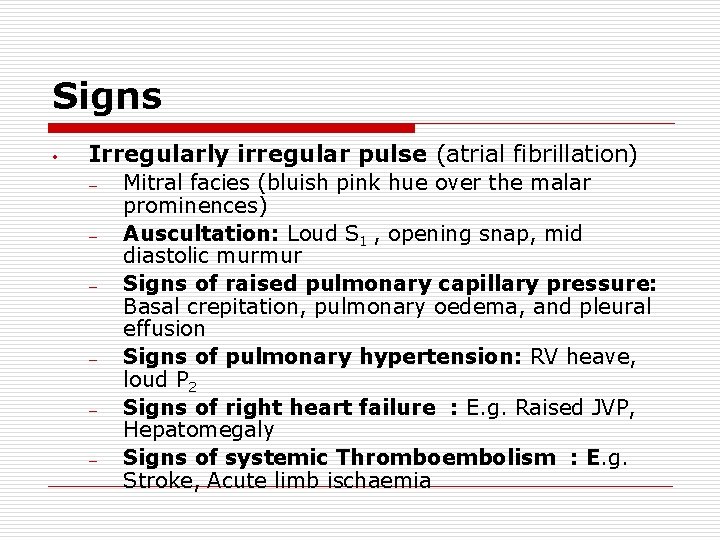 Signs • Irregularly irregular pulse (atrial fibrillation) – – – Mitral facies (bluish pink
