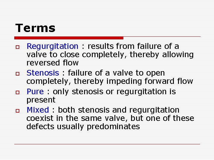 Terms o o Regurgitation : results from failure of a valve to close completely,