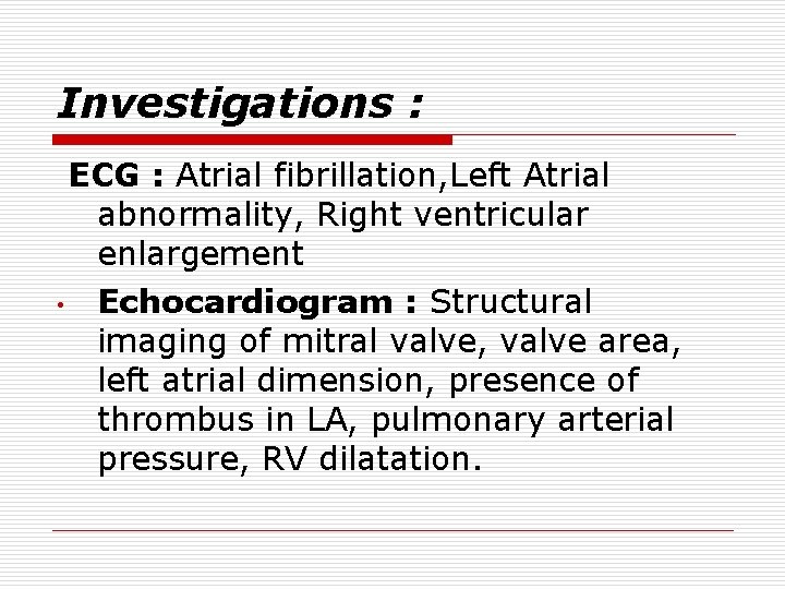 Investigations : ECG : Atrial fibrillation, Left Atrial abnormality, Right ventricular enlargement • Echocardiogram
