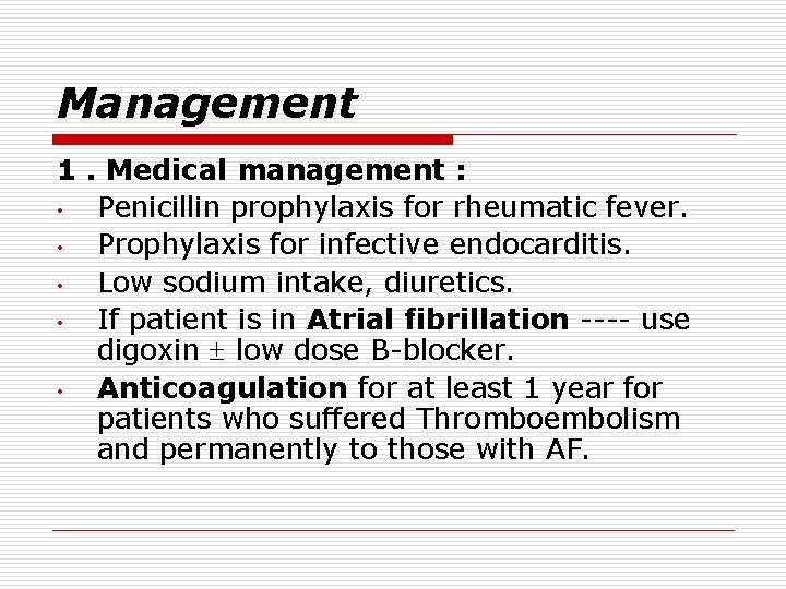 Management 1. Medical management : • Penicillin prophylaxis for rheumatic fever. • Prophylaxis for