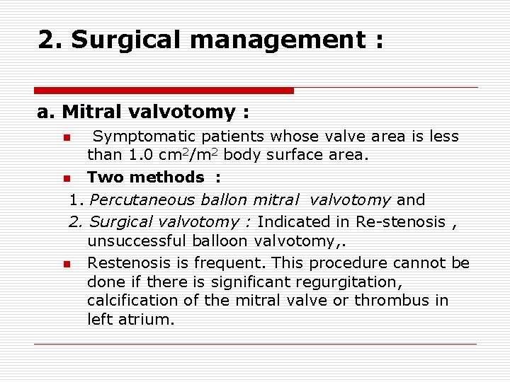 2. Surgical management : a. Mitral valvotomy : Symptomatic patients whose valve area is