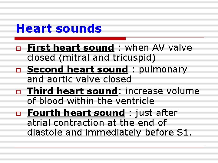 Heart sounds o o First heart sound : when AV valve closed (mitral and