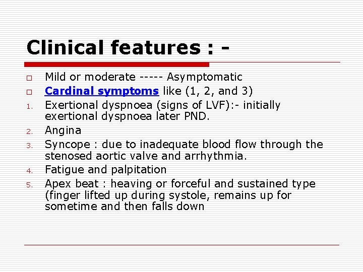 Clinical features : o o 1. 2. 3. 4. 5. Mild or moderate -----