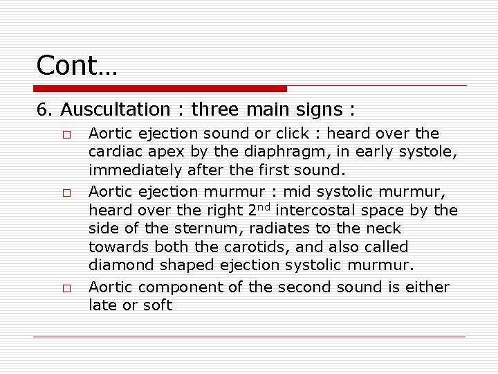Cont… 6. Auscultation : three main signs : � � � Aortic ejection sound