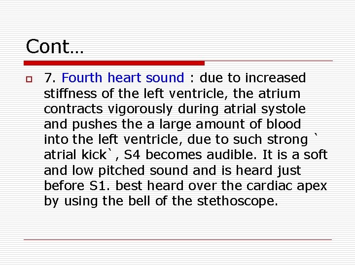 Cont… o 7. Fourth heart sound : due to increased stiffness of the left
