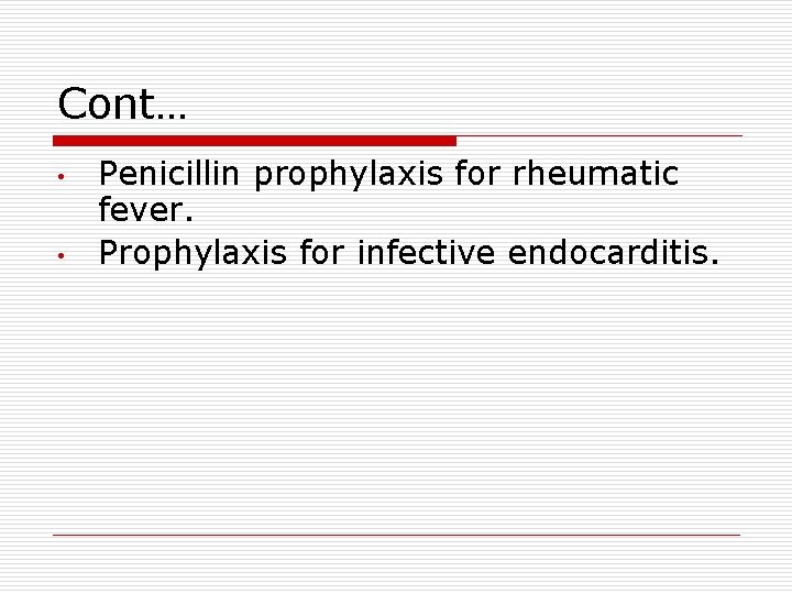 Cont… • • Penicillin prophylaxis for rheumatic fever. Prophylaxis for infective endocarditis. 