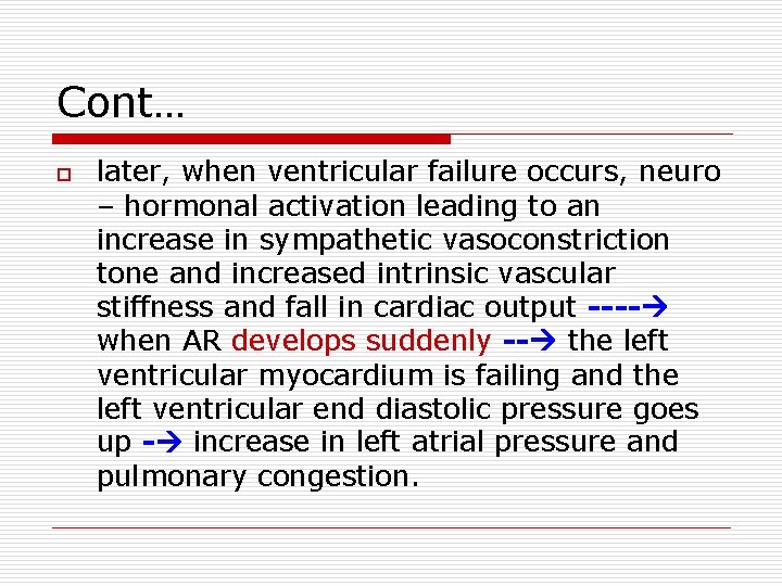 Cont… o later, when ventricular failure occurs, neuro – hormonal activation leading to an