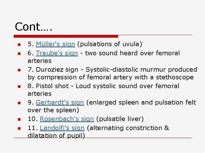 Cont…. n n n n 5. Müller's sign (pulsations of uvula) 6. Traube's sign