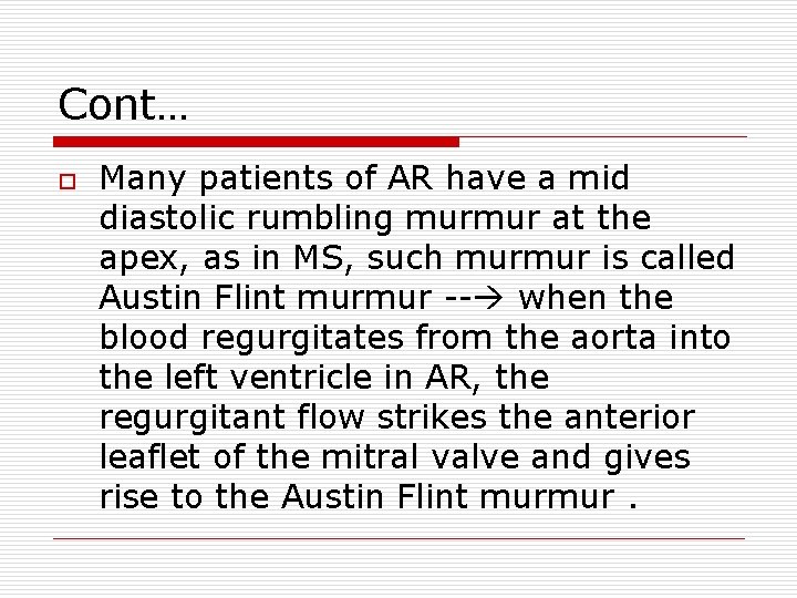 Cont… o Many patients of AR have a mid diastolic rumbling murmur at the