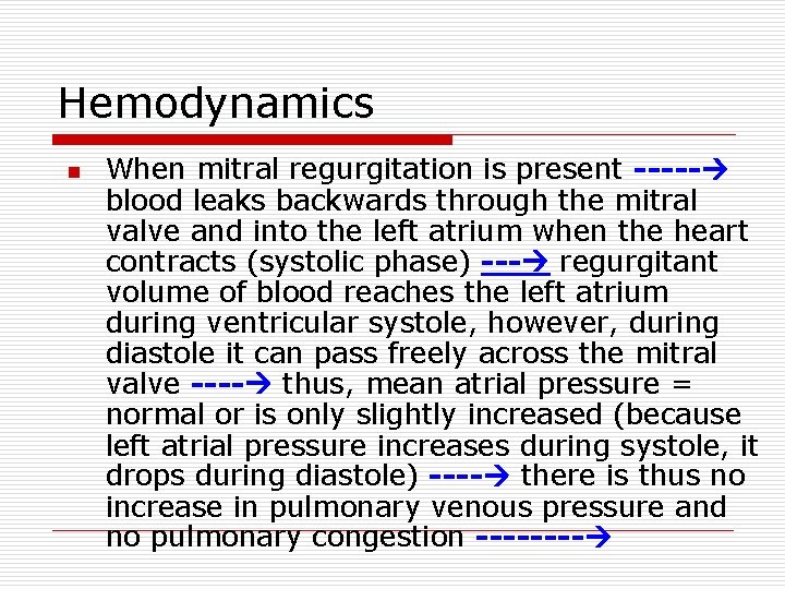 Hemodynamics n When mitral regurgitation is present ----- blood leaks backwards through the mitral