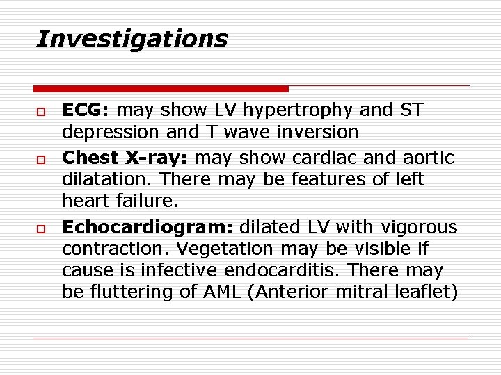 Investigations o o o ECG: may show LV hypertrophy and ST depression and T