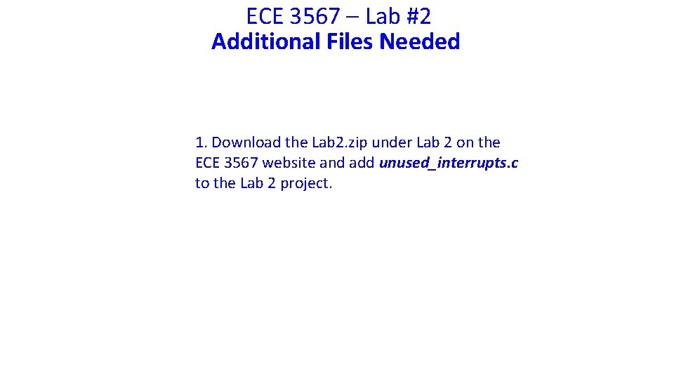 ECE 3567 – Lab #2 Additional Files Needed 1. Download the Lab 2. zip