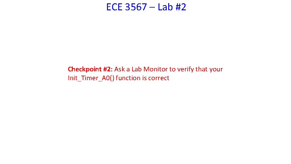 ECE 3567 – Lab #2 Checkpoint #2: Ask a Lab Monitor to verify that