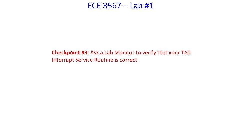 ECE 3567 – Lab #1 Checkpoint #3: Ask a Lab Monitor to verify that