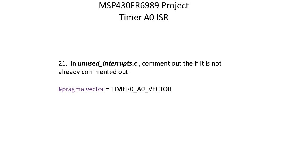 MSP 430 FR 6989 Project Timer A 0 ISR 21. In unused_interrupts. c ,