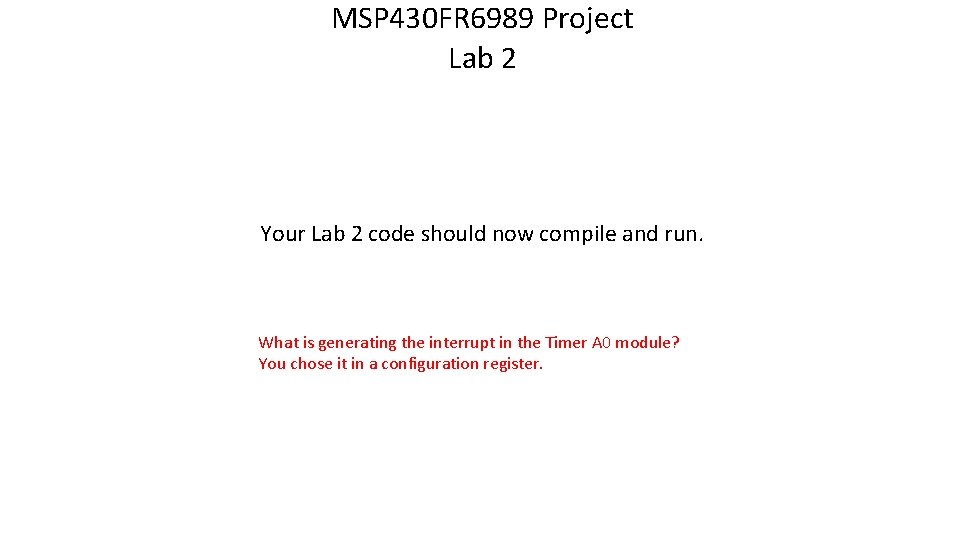 MSP 430 FR 6989 Project Lab 2 Your Lab 2 code should now compile