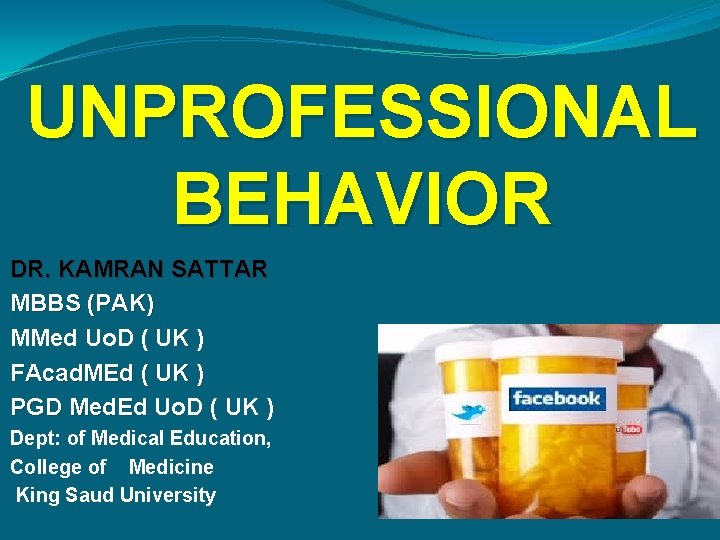 UNPROFESSIONAL BEHAVIOR DR. KAMRAN SATTAR MBBS (PAK) MMed Uo. D ( UK ) FAcad.