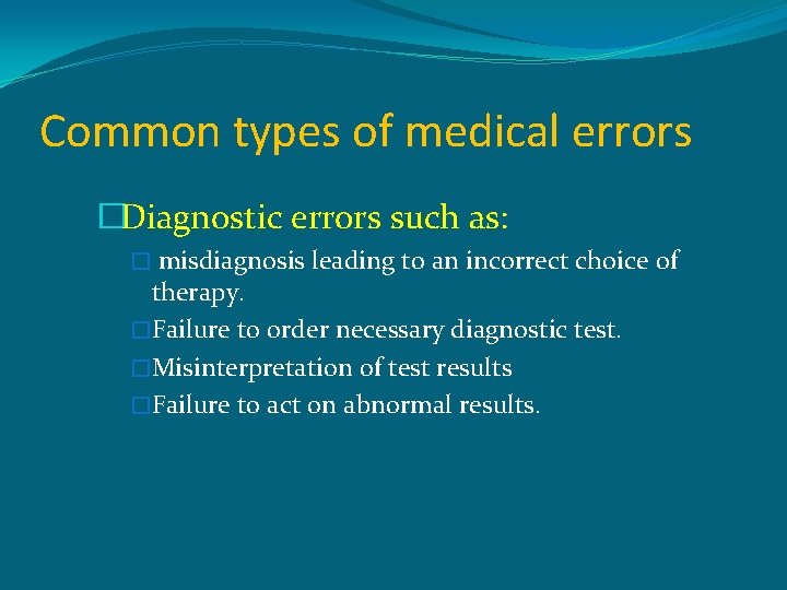 Common types of medical errors �Diagnostic errors such as: � misdiagnosis leading to an