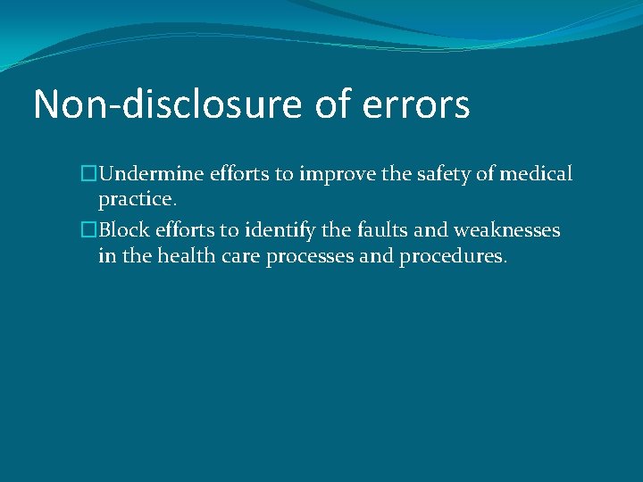 Non-disclosure of errors �Undermine efforts to improve the safety of medical practice. �Block efforts