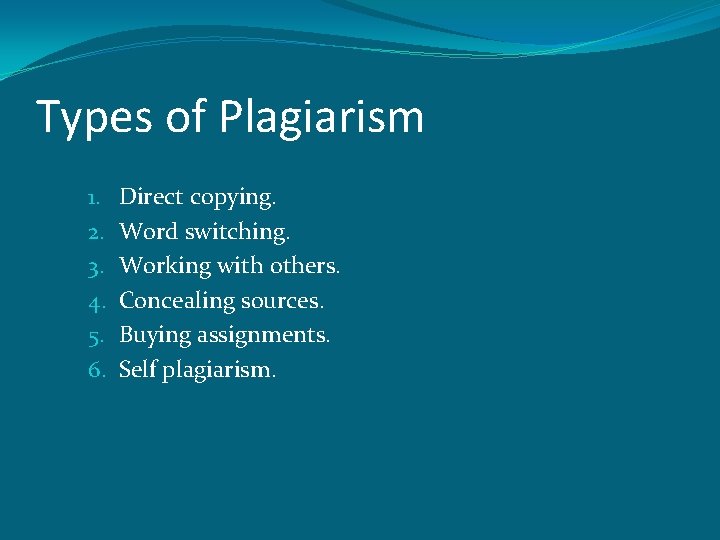 Types of Plagiarism 1. 2. 3. 4. 5. 6. Direct copying. Word switching. Working