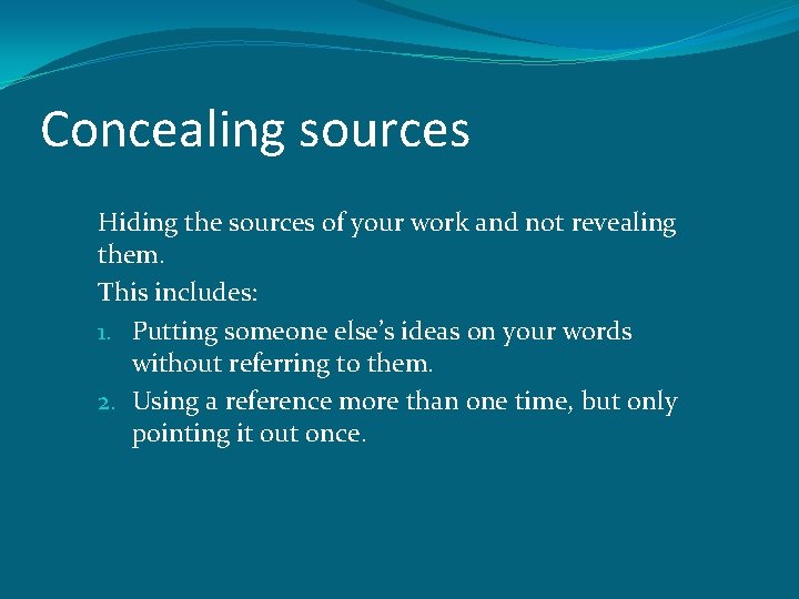 Concealing sources Hiding the sources of your work and not revealing them. This includes: