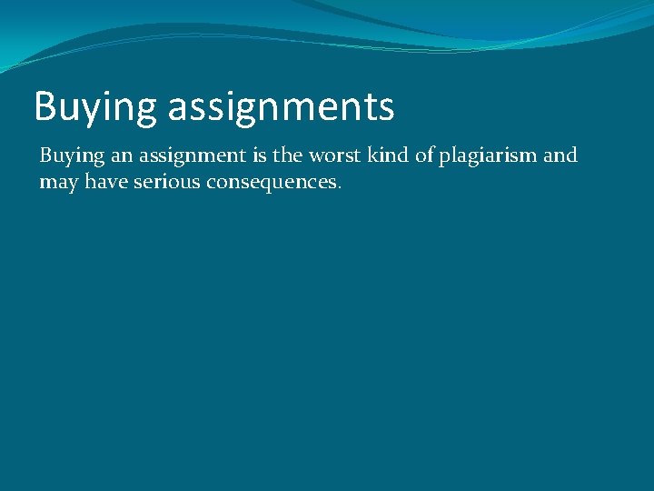 Buying assignments Buying an assignment is the worst kind of plagiarism and may have