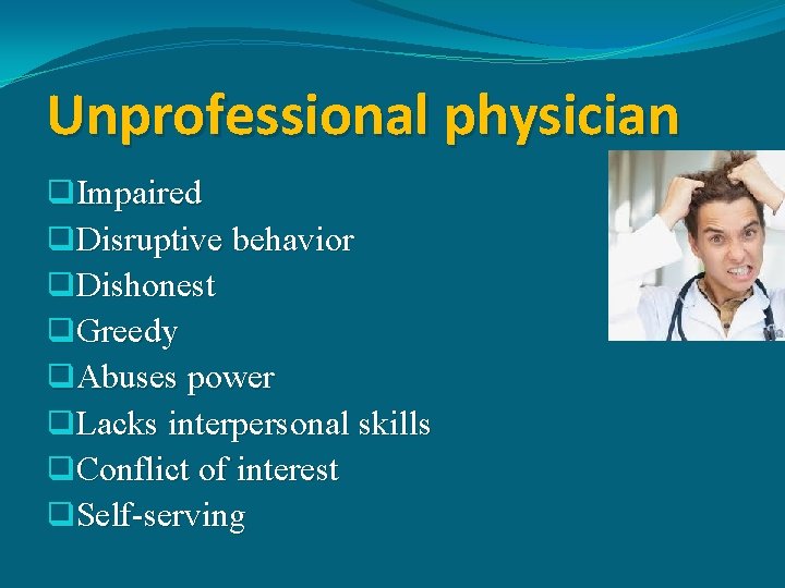 Unprofessional physician q. Impaired q. Disruptive behavior q. Dishonest q. Greedy q. Abuses power