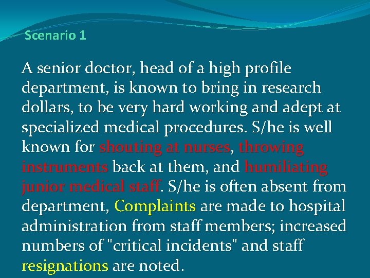 Scenario 1 A senior doctor, head of a high profile department, is known to