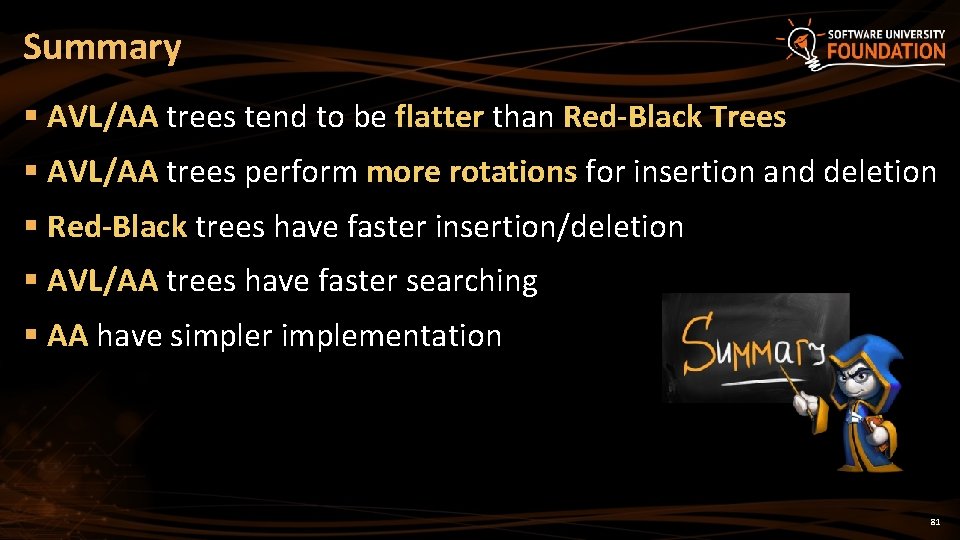 Summary § AVL/AA trees tend to be flatter than Red-Black Trees § AVL/AA trees Summary § AVL/AA trees tend to be flatter than Red-Black Trees § AVL/AA trees