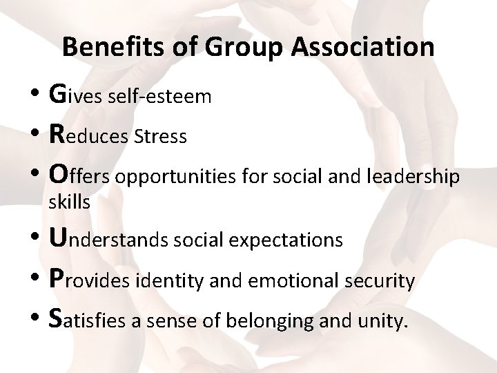 Benefits of Group Association • Gives self-esteem • Reduces Stress • Offers opportunities for