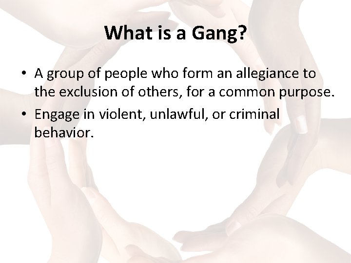What is a Gang? • A group of people who form an allegiance to