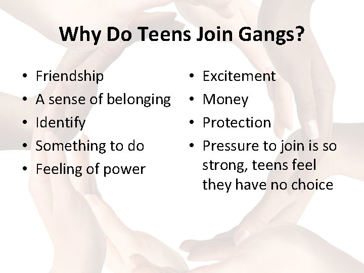 Why Do Teens Join Gangs? • • • Friendship A sense of belonging Identify