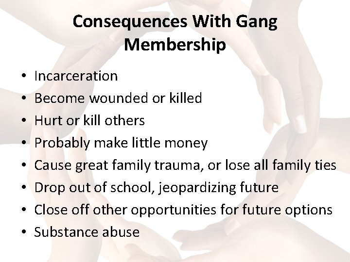 Consequences With Gang Membership • • Incarceration Become wounded or killed Hurt or kill