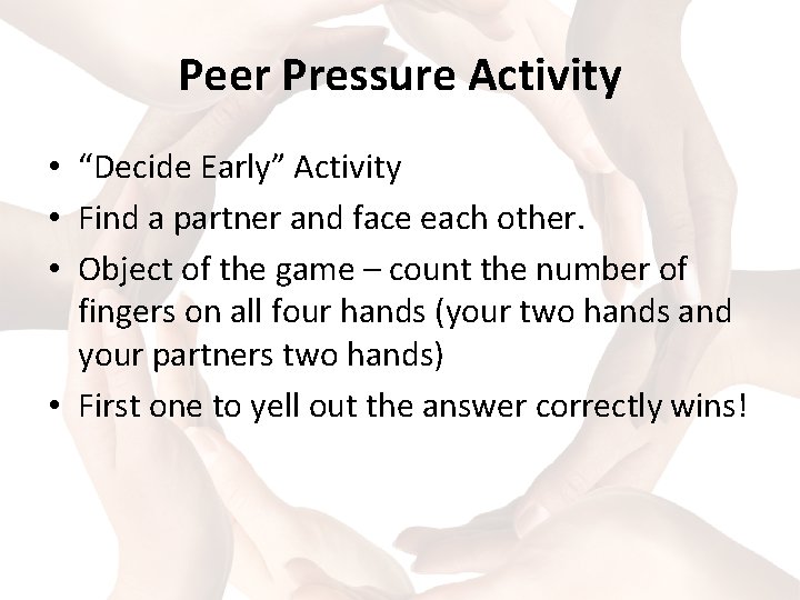 Peer Pressure Activity • “Decide Early” Activity • Find a partner and face each