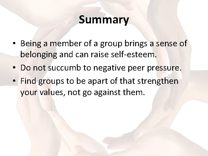 Summary • Being a member of a group brings a sense of belonging and